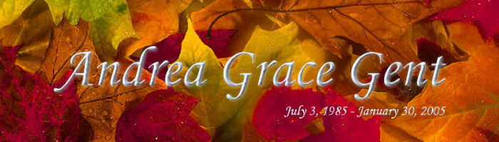 Andrea Grace Gent (July 3, 1985 - January 30, 2005)