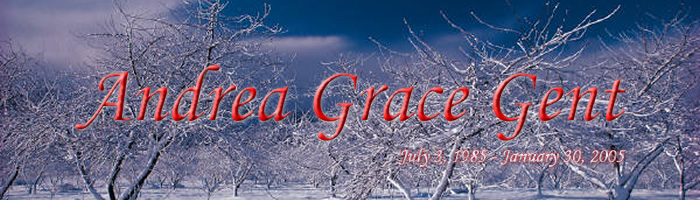 Andrea Grace Gent (July 3, 1985 - January 30, 2005)